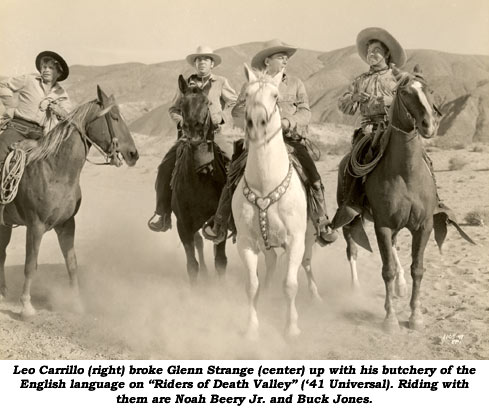 Leo Carrillo (right) broke Glenn Strange (center) up with his butchery of the English language on "Riders of Death Valley" ('41 Universal). Riding with them are Noah Beery Jr. and Buck Jones.