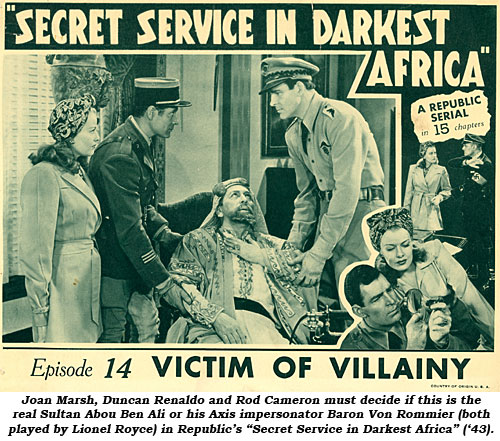 Joan Marsh, Duncan Renaldo and Rod Cameron must decide if this is the real Sultan Abou Ben Ali or his Axis impersonator Baron Von Rommier (both played by Lionel Royce) in Republic's "Secret Service in Darkest Africa" ('43).