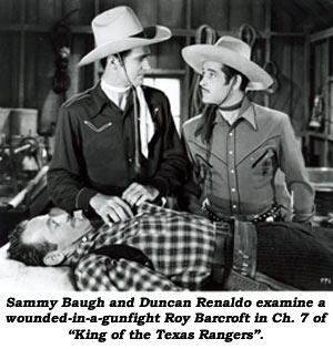 Sammy Baugh and Duncan Renaldo examine a wounded-in-a-gunfight Roy Barcroft in Ch. 7 of "King of the Texas Rangers".