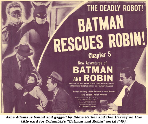 Jane Adams is bound and gagged by Eddie Parker and Don Harvey on this title card for Columbia's "Batman and Robin" serial ('49).