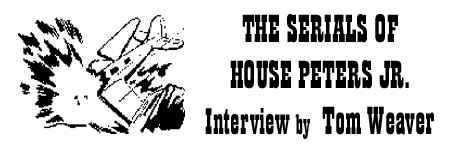 The Serials of House Peters Jr. Interview by Tom Weaver