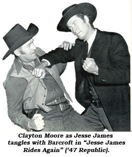 Clayton Moore as Jesse James tangles with Barcroft in "Jesse James Rides Again" ('47 Republic).