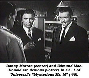 Danny Morton (center) adn Edmund MacDonald are devious plotters in Ch. 1 of Universal's "Mysterious Mr. M" ('46).