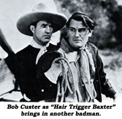Bob Custer as "Hair Trigger Baxter" brings in another badman.
