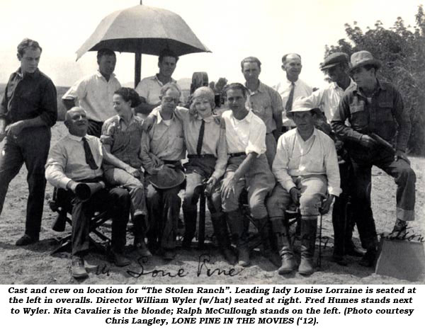 Cast and crew on location for "The Stolen Ranch". Leading lady Louise Lorraine is seated at the left in overalls. Director William Wyler (w/hat) seated at right. Fred Humes stands next to Wyler. Nita Cavalier is the blonde; Ralph McCullough stands on the left. (Photo courtesy Chris Landley, LONE PINE IN THE MOVIES ('12).