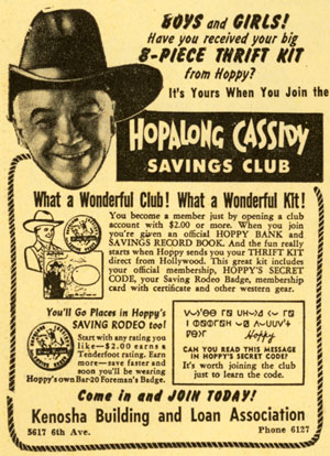 In the ‘50s Hoppy Savings Clubs were a staple at many banks and Savings and Loan associations. This 9/16/52 ad is from a Kenosha, WI newspaper. 