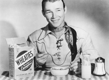 A Wheaties breakfast for Roy Rogers. (Thanx to Jerry Whittington.) 