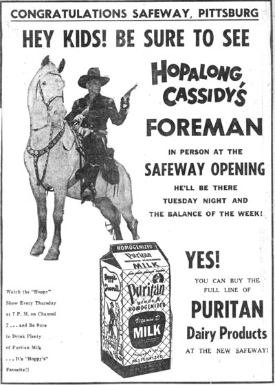 I assume “Hopalong Cassidy’s Foreman” was a local Hoppy TV host in Pittsburg, Kansas. Ad is dated June 1956.