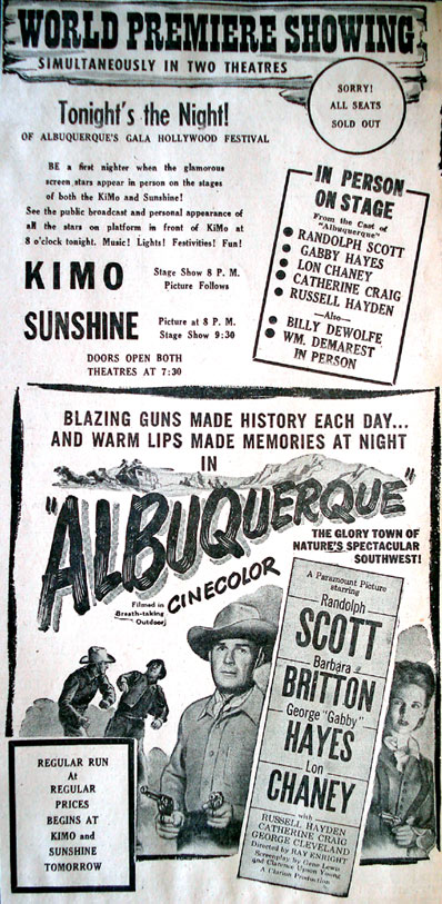 Randolph Scott’s “Albuquerque” held its world premiere in Albuquerque, NM, in January 1948 at two theatres—The Kimo and The Sunshine (both of which still exist).
