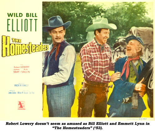 Robert Lowery doesn't seem as amused as Bill Elliott and Emmett Lynn in "The Homesteaders" ('53).