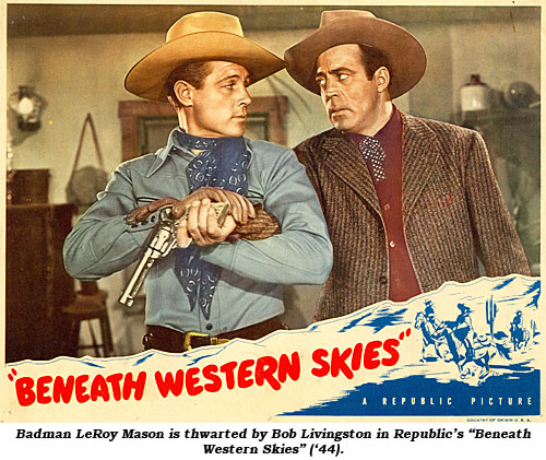 Badman LeRoy Mason is thwarted by Bob Livingston in Republic's "Beneath Western Skies" ('44).