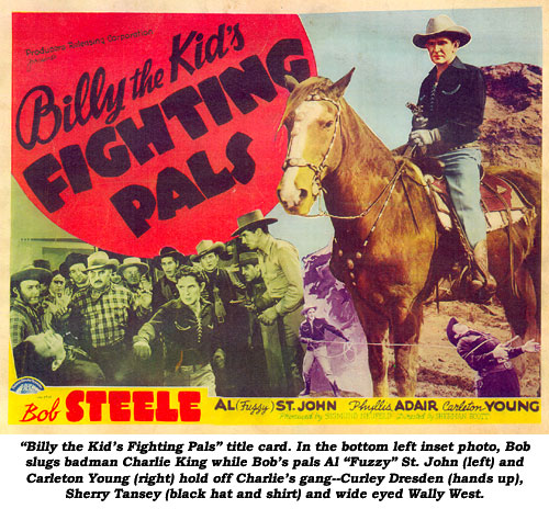 "Billy the Kid's Fighting Pals" title card. In the bottom left insert photo, Bob slugs badman Charlie King while Bob's pals Al "Fuzzy" St. John (left) and Carleton Young (right) hold off Charlie's gang--Curley Dresden (hands up), Sherry Tansey (black hat and shirt) and wide-eyed Wally West.
