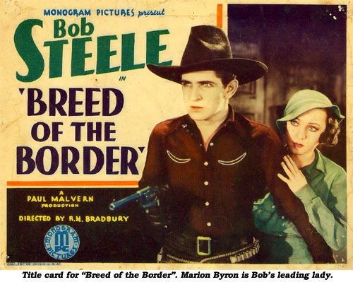 Title card for "Breed of the Border". Marion Byron is Bob Steele's leading lady.