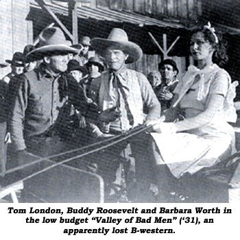 Tom London, Buddy Roosevelt and Barbara Worth in the low budget "Valley of Bad Men" ('31), an apparently lost B-western.