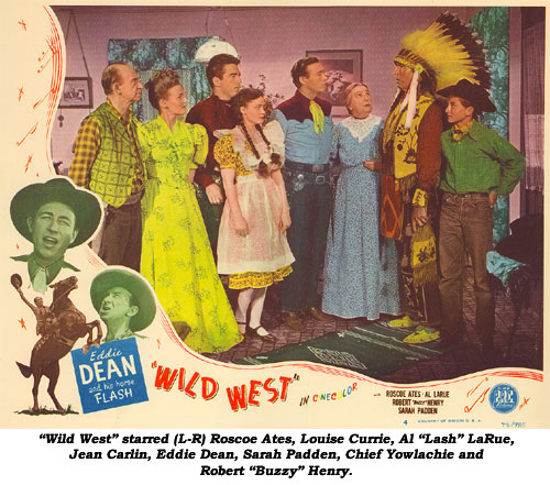 "Wild West" starred (L-R) Roscoe Ates, Louise Currie, Al "Lash" LaRue, Jean Carlin, Eddie Dean, Sarah Padden, Chief Yowlachie and Robert "Buzzy" Henry.