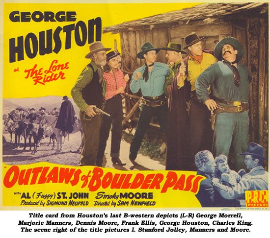 Title card from Houston's last B-western depicts (L-R) George Morrell, Marjorie Manners, Dennis Moore, Frank Ellis, George Houston, Charles King. The scene right of the title pictures I. Stanford Jolley, Manners and Moore.