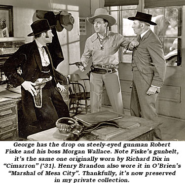 In "Timber Stampede" George has the drop on steely-eyed gunman Robert Fiske and his boss Morgan Wallace. Note Fiske's gunbelt, it's the same one originally worn by Richard Dix in "Cimarron" ('31). Henry Brandon also wore it in O'Brien's "Marshal of Mesa City". Thankfully, it's now preserved in my private collection.