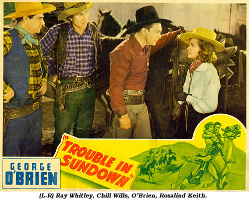 There's "Trouble in Sundown".  (L-R) Ray Whitley, Chill Wills, O'Brien, Rosalind Keith.