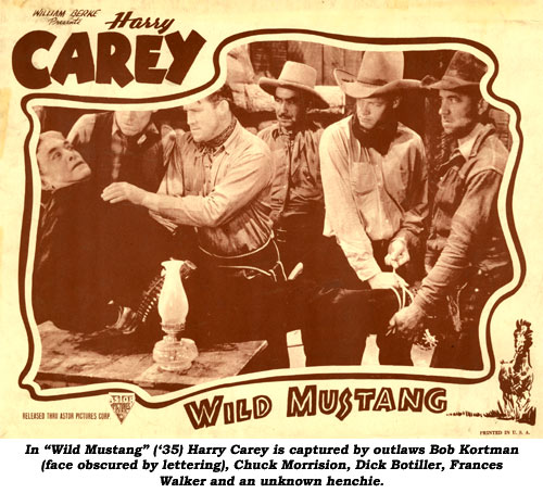In "Wild Mustang" ('35) Harry Carey is captured by outlaws Bob Kortman (face obscured by lettering), Chuck Morrison, Dick Botiller, Frances Walker and an unknown henchie.