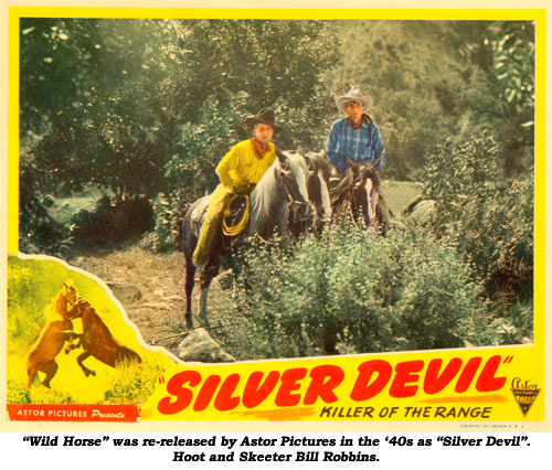 "Wild Horse" was re-released by Astor Pictures in the '40s as "Silver Devil". Hoot and Skeeter Bill Robbins on horseback pictured here.