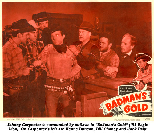 Johnny Carpenter is surrounded by outlaws in "Badman's Gold" ('51 Eagle Lion). On Carpenter's left are Kenne Duncan, Bill Chaney and Jack Daly.