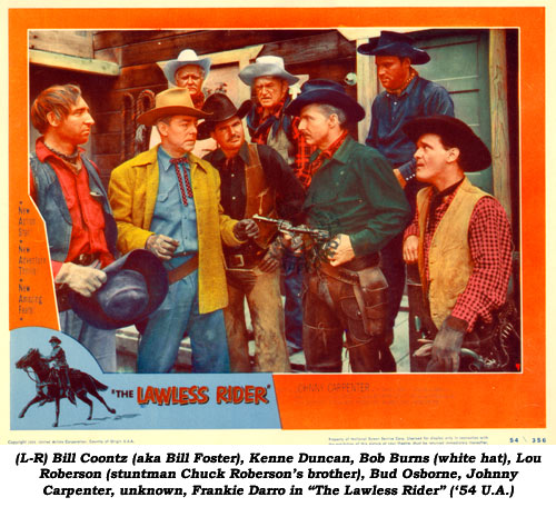 (L-R) Bill Coontz (aka Bill Foster), Kenne Duncan, Bob Burns (white hat), Lou Roberson (stuntman Chuck Roberson's brother), Bud Osborne, Johnny Carpenter, unknown, Frankie Darro in "The Lawless Rider" ('54 U.A.).