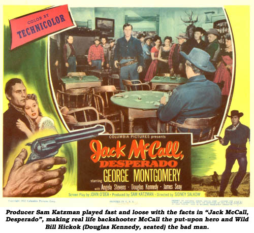 Producer Sam Katzman played fast and loose with the facts in "Jack McCall, Desperado", making real life backshooter McCall the put-upon hero and Wild Bill Hickok (Douglas Kennedy, seated) the bad man.