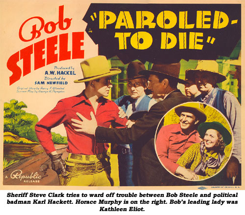 Sheriff Steve Clark tries to ward off trouble between Bob Steele and political badman Karl Hackett. Horace Murphy is on the right. bob's leading lady was Kathleen Eliot. "Paroled to Die".