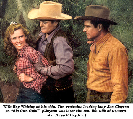 With Ray Whitley at his side, Tim restrains leading lady Jan Clayton in "Six-Gun Gold". (Clayton was later the real-life wife of western star Russell Hayden.)
